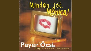 Video thumbnail of "Öcsi Payer - Minden jót, Mónika!"