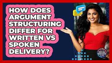 How Does Argument Structuring Differ For Written Vs Spoken Delivery? - Social Success Club