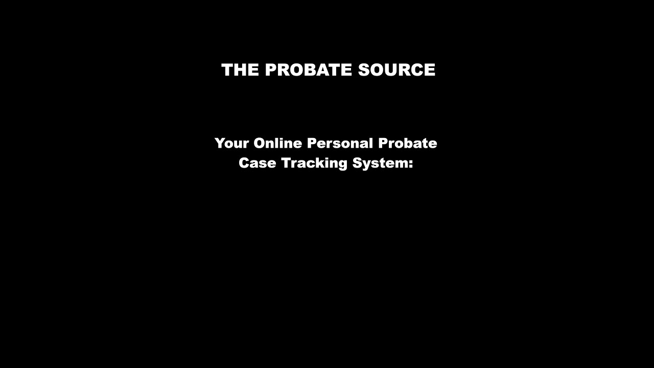 The Probate Source:  Tracking & Managing Your Probate Case