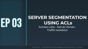EP03 – Server Segmentation with ACLs (Locking Down the Farm) | Node99 Enterprise