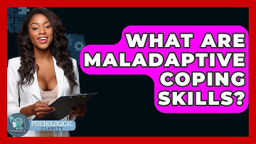 What Are Maladaptive Coping Skills? - Psychological Clarity