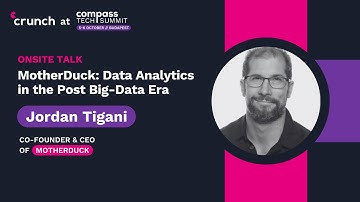 Motherduck: Data Analytics in the Post Big-Data Era – Jordan Tigani | Compass Tech Summit 2023