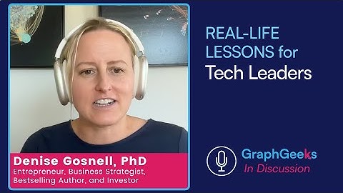 GraphGeeks in Discussion: Real-Life Lessons for Tech Leaders with Denise Gosnell