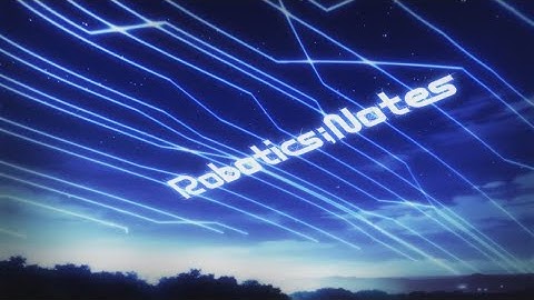 ROBOTICS;NOTES Opening - Augmented Place - CoZ Subbed