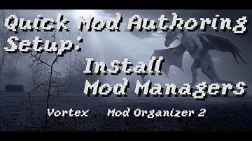 Quick Mod Authoring Setup - Mod Managers (Vortex and MO2)
