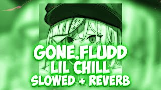 GONE Fludd — LIL CHILL (SLOWED + REVERB) (by.Don't play with me)