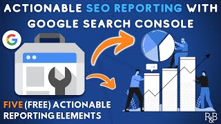 SEO Reporting With Google Search Console | 5 Actionable Reporting Insights