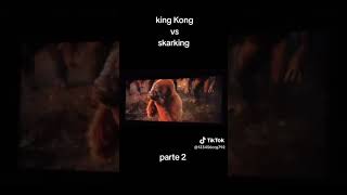 skar king vs Kong parte 2