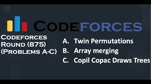 codeforces Round 875 (Div. 2) | C. Copil Copac Draws Tree | B. Array merging | A. Twin Permutations
