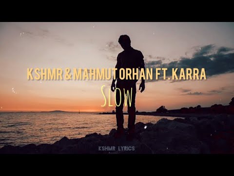 KSHMR \u0026 Mahmut Orhan - Slow [feat. KARRA] (Lyrics/Letra)