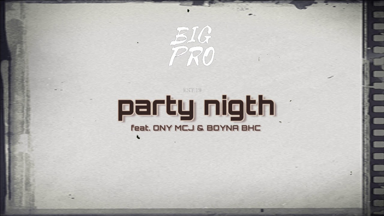 BIGPRO - Party nigth Feat. Onyna MCJ & B.O.Y BHC