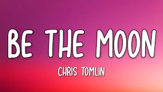 Chris Tomlin - Be The Moon (Lyrics) ft. Brett Young \& Cassadee Pope