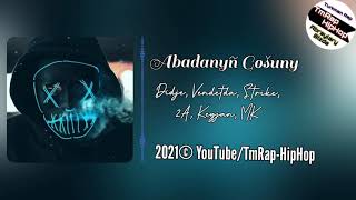 Didje ft Vendetda ft Strike ft 2A ft Keyjan ft MK-Abadanyñ Goşuny (TmRap-HipHop)