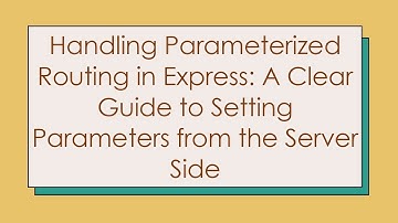 Handling Parameterized Routing in Express: A Clear Guide to Setting Parameters from the Server Side