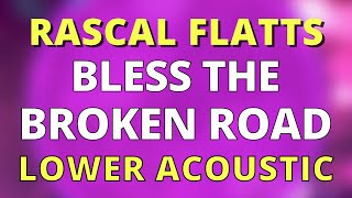 Video thumbnail of "BLESS THE BROKEN ROAD (LOWER -2) ACOUSTIC GUITAR KARAOKE INSTRUMENTAL RASCAL FLATTS"