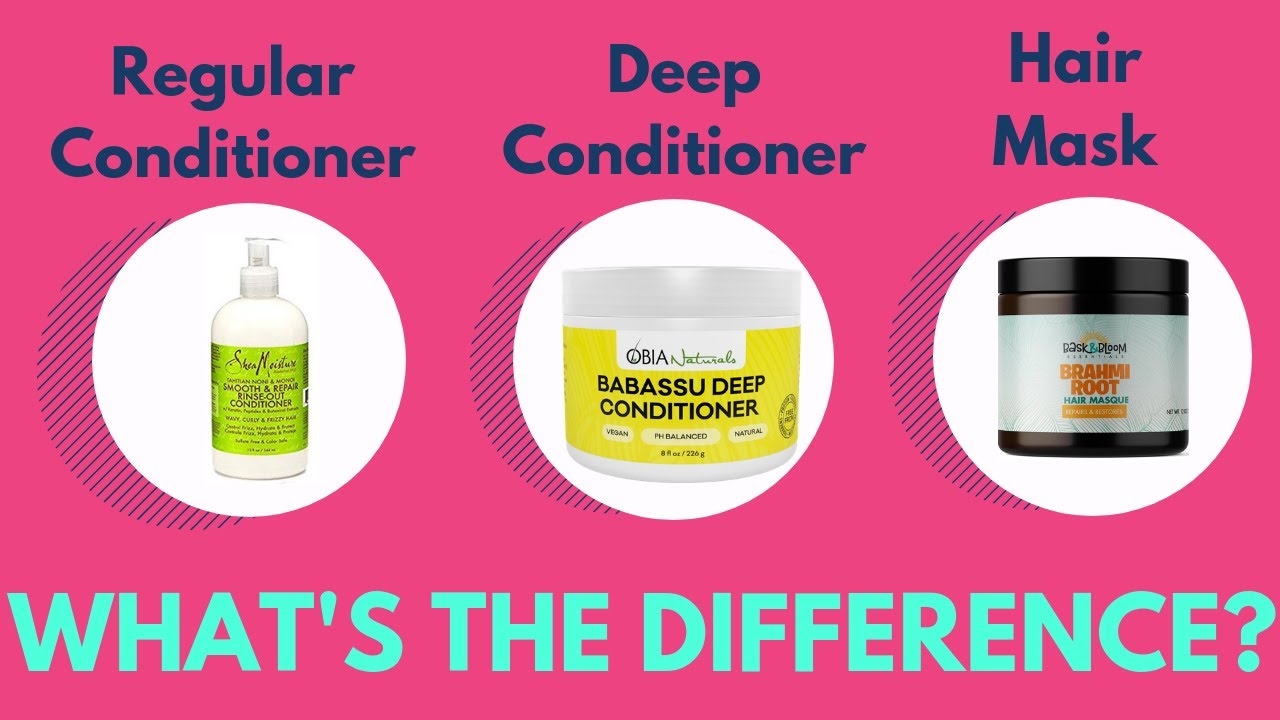 Regular Conditioner, Deep Conditioner, Hair Mask| What's The Difference? -  thptnganamst.edu.vn