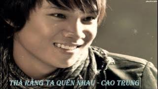 Thà Rằng Ta Đừng Quen Nhau - Cao Trung