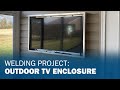 Welding project outdoor tv enclosure real project