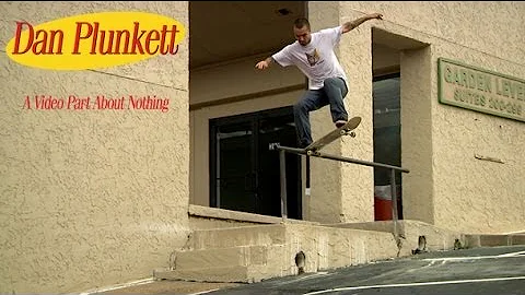 Dan Plunkett's "A Video Part About Nothing"