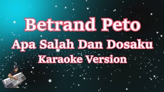 APA SALAH DAN DOSAKU - BETRAND PETO PUTRA ONSU | KARAOKE HD