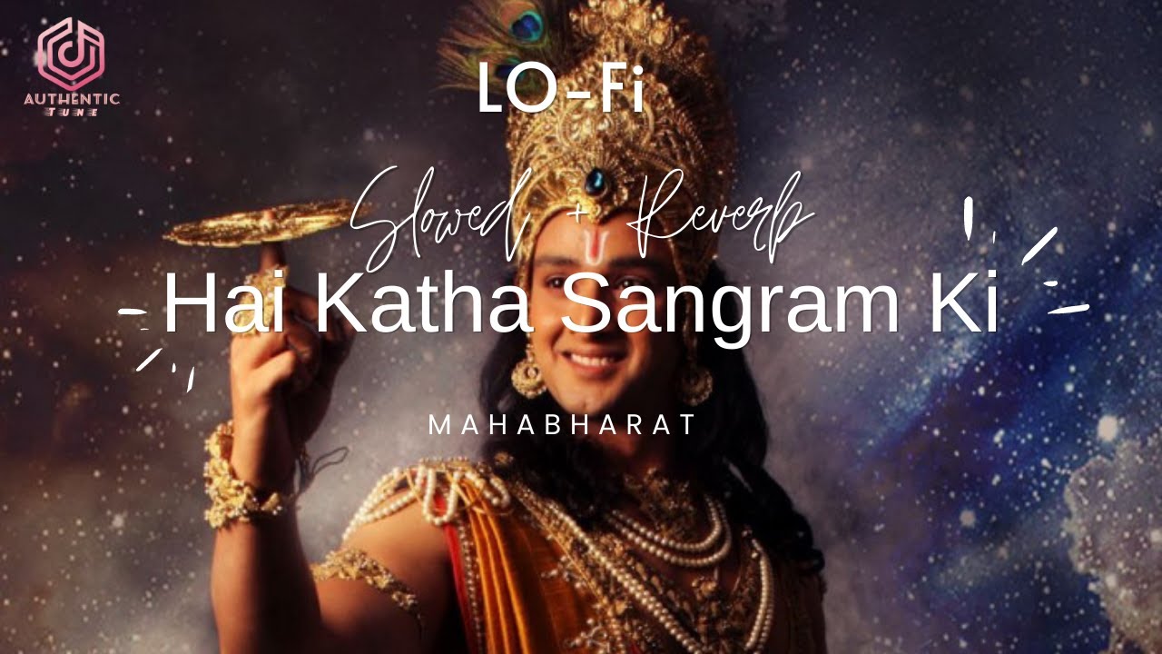 Hai Katha Sangram Ki (Lo-Fi) -Mahabharat | Title Song | Full song | Slowed + Reverb | Authentic Tune