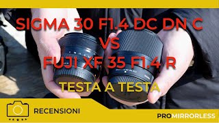 SIGMA 30mm F1.4 DC DN C vs FUJI XF 35mm F1.4 R : TESTA A TESTA
