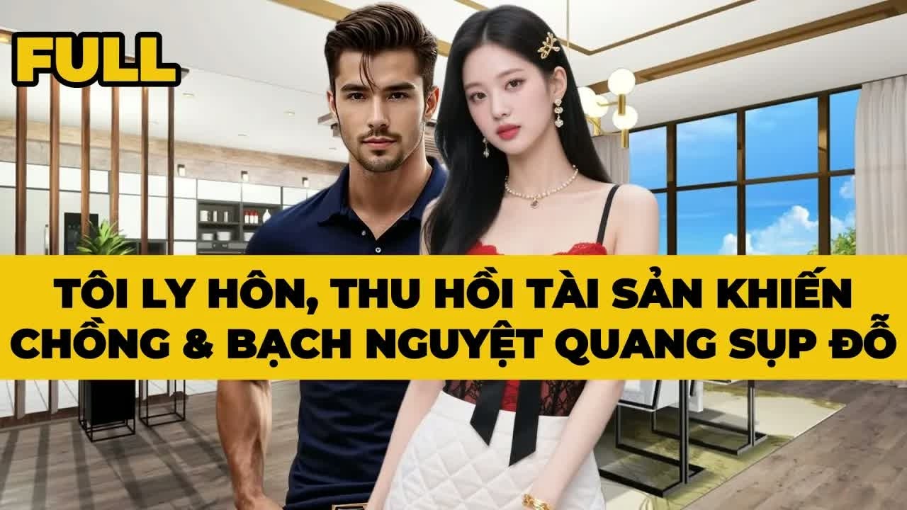 Sau khi ly hôn, tôi thu dọn toàn bộ tài sản rời đi, để anh và “Bạch Nguyệt Quang” tự đối diện với