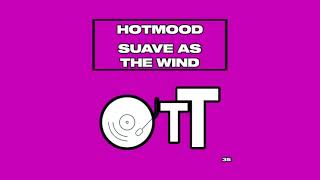 Hotmood - Suave As The Wind (Original Mix) [OVER THE TOP]