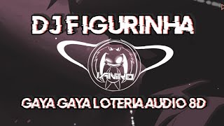 DJ FIGURINHA/GAYA GAYA LOTERIA AUDIO 8D KANE SOUND VIRAL TIKTOK 😯🍻