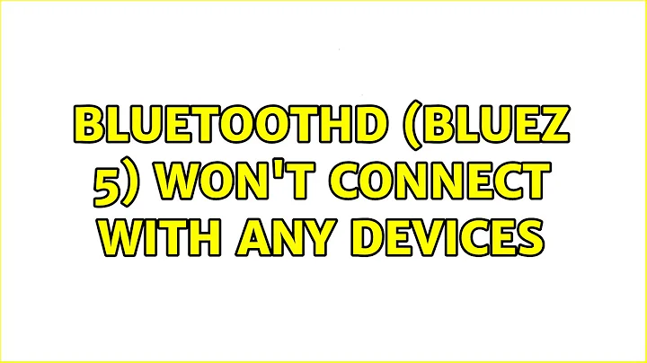 Ubuntu: bluetoothd (BlueZ 5) won't connect with any devices (2 Solutions!!)
