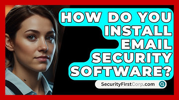 How Do You Install Email Security Software? | SecurityFirstCorp News