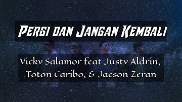 Vicky Salamor feat Justy Aldrin, Toton Caribo, & Jacson Zeran - Pergi dan Jangan Kembali Lirik