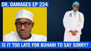 Dr. Damages Show Episode 224: Is It Too Late For Buhari To Say Sorry? Dr. Damages Show Episode 224: Is It Too Late For Buhari To Say Sorry?