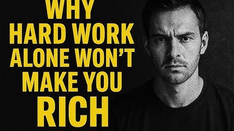 Why Hard Work Alone Won’t Make You Rich