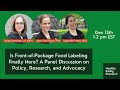 Is Front-of-Package Food Labeling Finally Here? A Panel Discussion on Policy, Research, and Advocacy