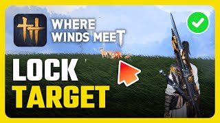 How To Lock Target in Where Winds Meet (Controller / PC Guide)