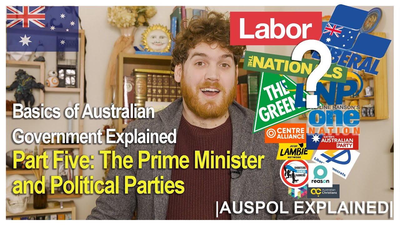 Basics of Australian Government Explained Part Five The Prime Minister and Political Parties
