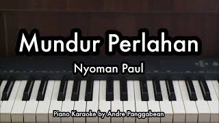 Mundur Perlahan - Nyoman Paul | Piano Karaoke by Andre Panggabean