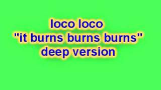 Loco Loco - It Burns Burns Burns (Deep Version) chords