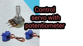 How To Control Servo Motor With Potentiometer Using Ardiuno