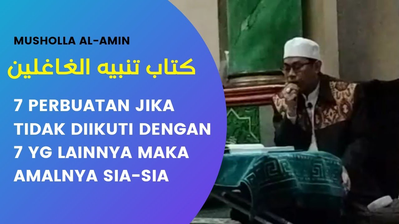 7 PERBUATAN JIKA TIDAK DIIKUTI DENGAN 7 YG LAINNYA MAKA AMALNYA SIA-SIA | KITAB TANBIHUL GHOFILIN