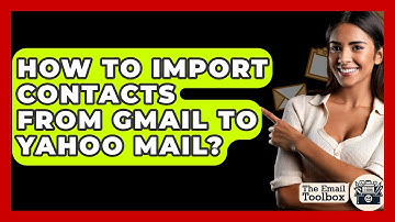 How To Import Contacts From Gmail To Yahoo Mail? - TheEmailToolbox.com