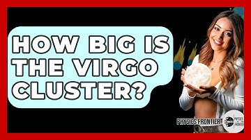 How Big Is The Virgo Cluster? - Physics Frontier