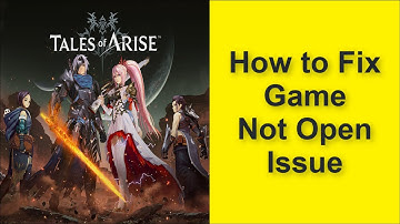 How to Fix Tales of Arise Game Not Open Issue 2025