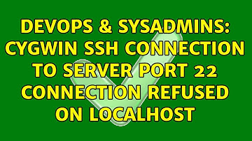 DevOps & SysAdmins: cygwin ssh connection to server port 22 connection refused on localhost