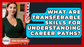 What Are Transferable Skills For Understanding Career Paths? - Senior Year Strategies