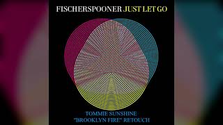 Fischerspooner - Just Let Go (Tommie Sunshine &quot;Brooklyn Fire&quot; Retouch)