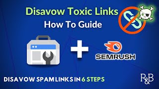 How to Disavow Backlinks: Get Rid of Toxic Links with Semrush and Search Console