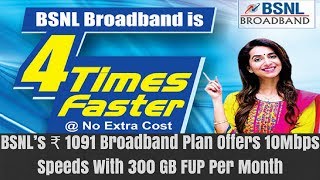 BSNL’s ₹ 1091 Broadband Plan Offers10Mbps Speeds With 300 GB FUP Per Month