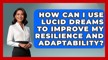 How Can I Use Lucid Dreams to Improve My Resilience and Adaptability? | Dream Discovery Den